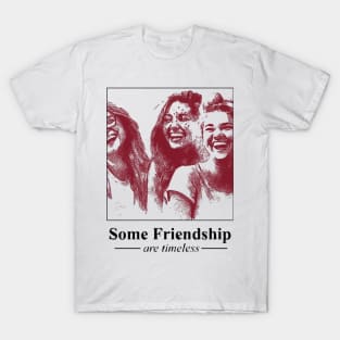 Some Friendship are Timeless T-Shirt